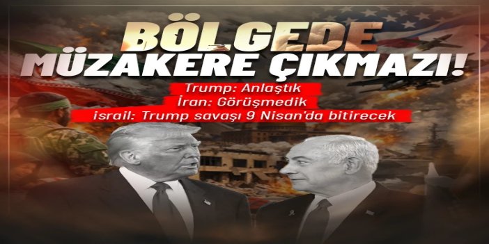 Orta Doğu'da müzakere çıkmazı! Trump: Anlaştık İran: Görüşmedik israil: Trump savaşı 9 Nisan'da bitirecek