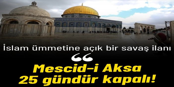 Mescidi Aksa 25 gündür kapalı