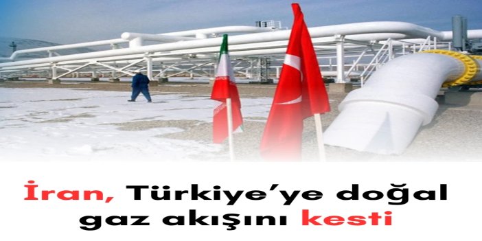 İran, Türkiye’ye doğal gaz akışını kesti