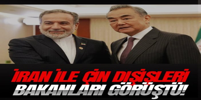 İran ile Çin dışişleri bakanları görüştü