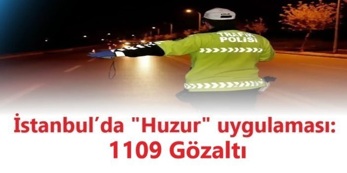 “Huzur İstanbul” uygulamasında bin 65 gözaltı