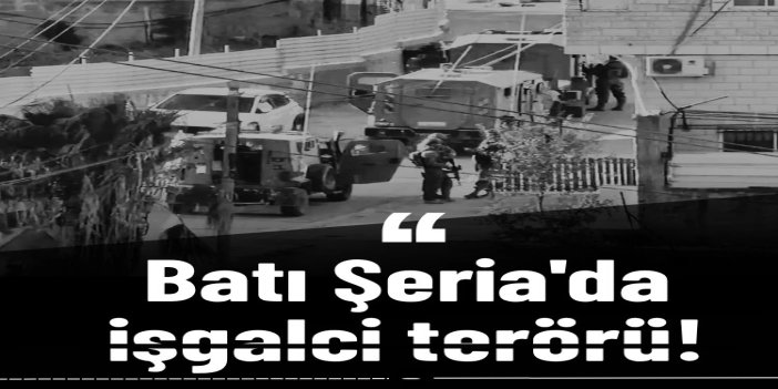 Batı Şeria'da işgalci terörü: Evler basıldı, onlarca Filistinli esir alındı