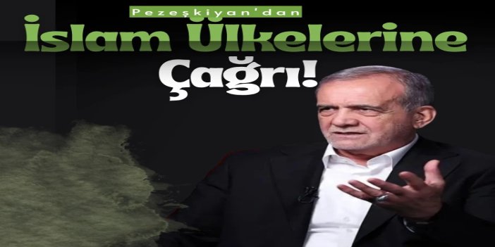 Pezeşkiyan'dan bölgedeki ABD üslerini hedef almalarına ilişkin İslam ülkelerine çağrı