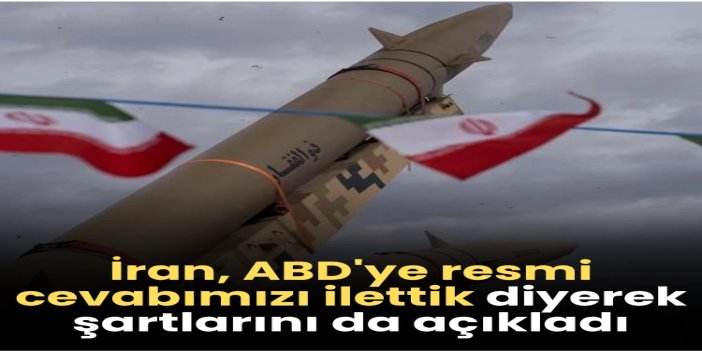 İran: ABD'ye resmi cevabımızı ilettik