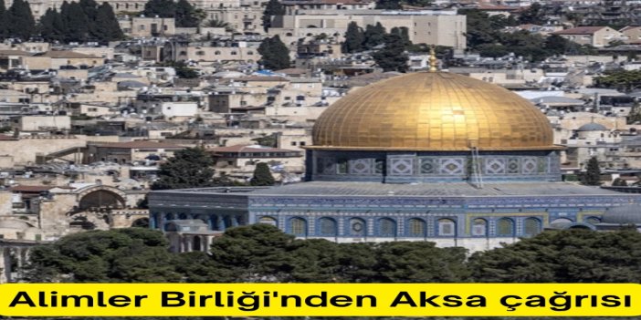 Alimler Birliği'nden çağrı: Aksa'nın açılması için acil harekete geçilmeli