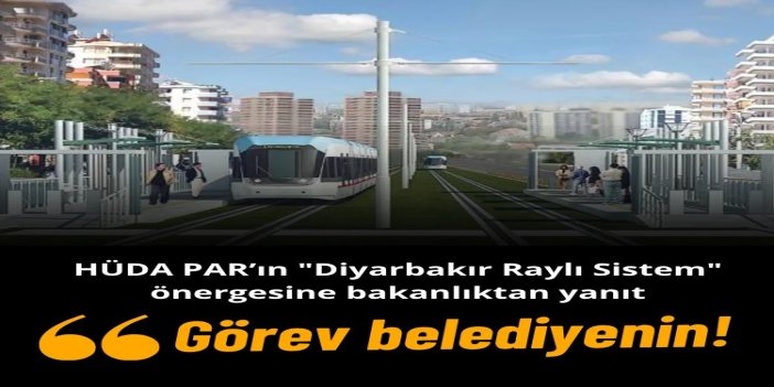 HÜDA PAR’ın "Diyarbakır Raylı Sistem" önergesine bakanlıktan yanıt: Projeyi onayladık, görev belediyenin!