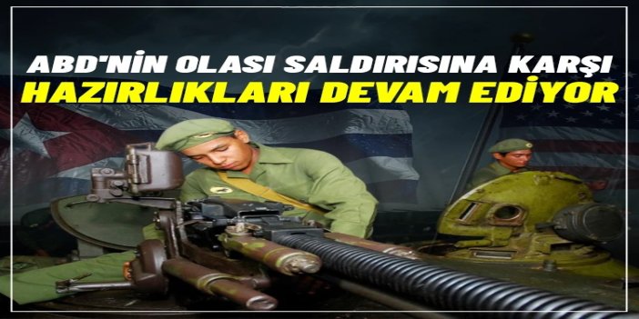 Küba’da olası bir ABD saldırısına karşı hazırlıklar devam ediyor