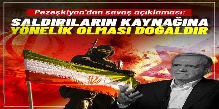 Pezeşkiyan: İran'ın savunma tepkisinin saldırıların kaynağına yönelik olması doğaldır
