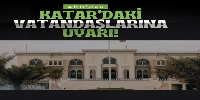ABD'den Katar'daki vatandaşlarına uyarı
