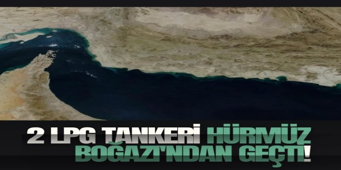 Hindistan'a ait LPG tankerleri Hürmüz Boğazı'ndan geçti