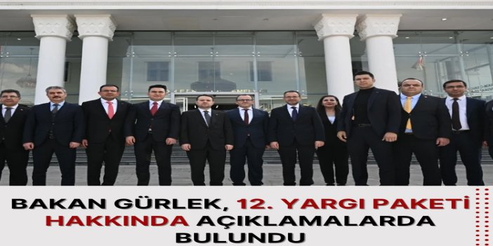 Adalet Bakanı Akın Gürlek: "12. Yargı paketimizle ilgili meslektaşlarla sürekli istişare halindeyiz"
