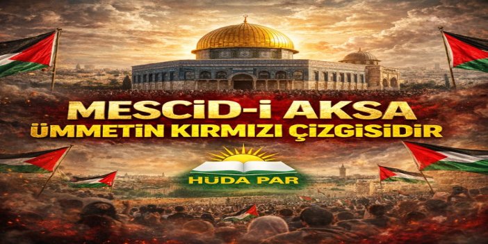 HÜDA PAR Dış İlişkiler Başkanı İmir: Mescid-i Aksa ümmetin izzeti ve kırmızı çizgisidir