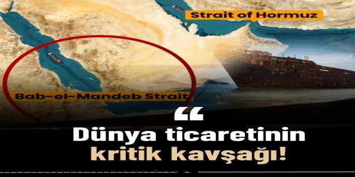 Dünya ticaretinin kritik kavşağı: Babül Mendeb Boğazı