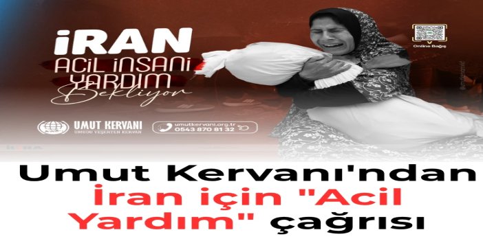 Umut Kervanı'ndan İran için "Acil Yardım" çağrısı