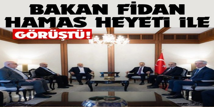 Dışişleri Bakanı Fidan, HAMAS heyeti ile görüştü
