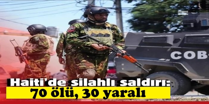 Haiti'de siviller hedef alındı: 70 ölü, 30 yaralı