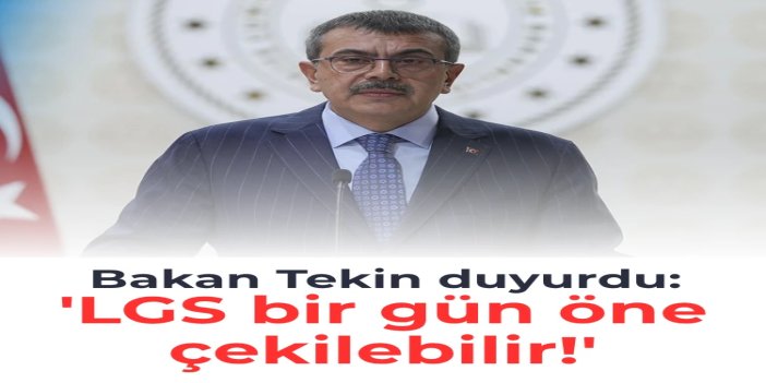Bakan Tekin’den LGS açıklaması: Sınav tarihi öne çekilebilir