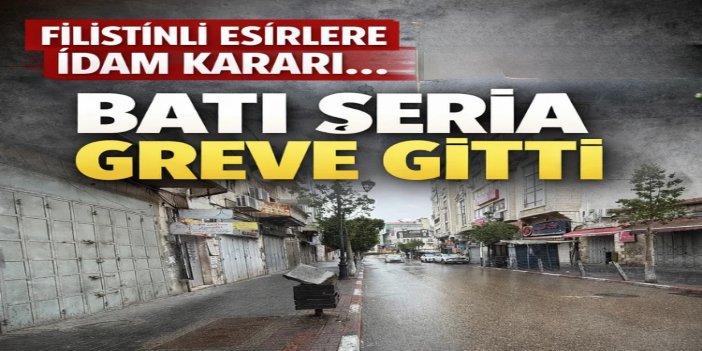 Batı Şeria'da genel grev: "Esirlere idam" yasasına tepki