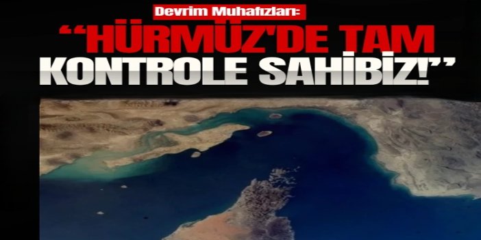 Devrim Muhafızları: Hürmüz'de tam kontrole sahibiz