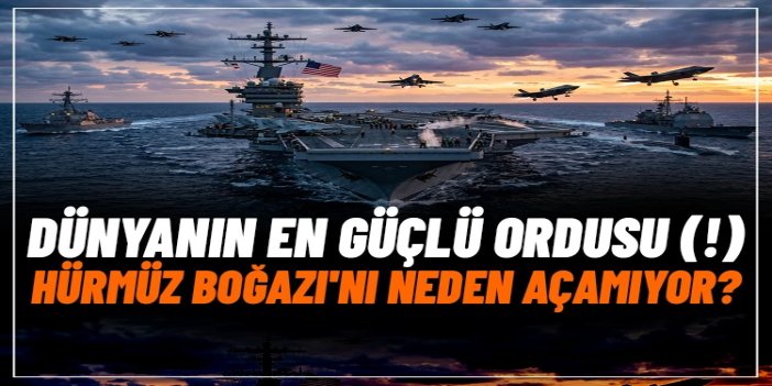 ABD'nin Hürmüz çıkmazı: Dünyanın en güçlü ordusu (!) boğazı neden açamıyor?