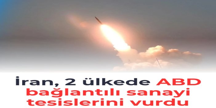 İran: BAE ve Bahreyn'deki ABD bağlantılı sanayi tesisleri vuruldu