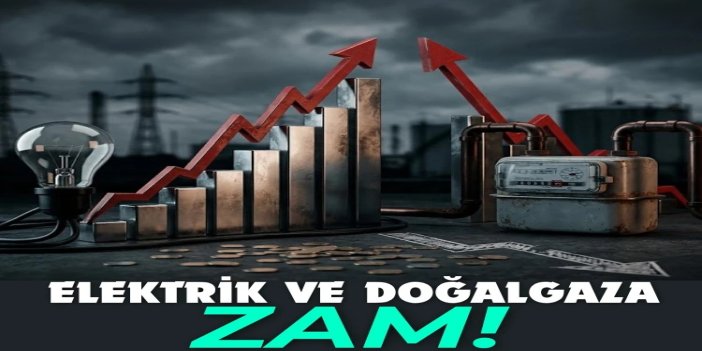 Elektrik ve doğal gaza yüzde 25 zam