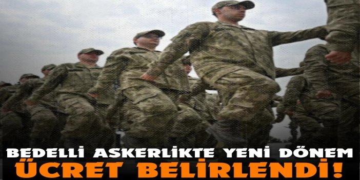 Bedelli askerlikte yeni ücret belirlendi
