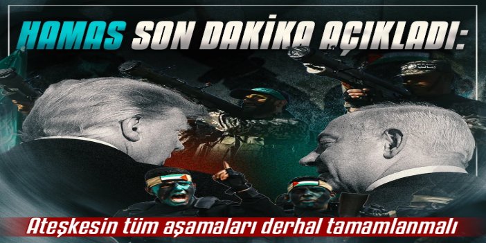 HAMAS: Ateşkesin tüm aşamaları derhal tamamlanmalı