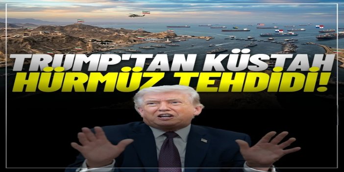 Trump'tan İran'a "Hürmüz Boğazı” tehdidi