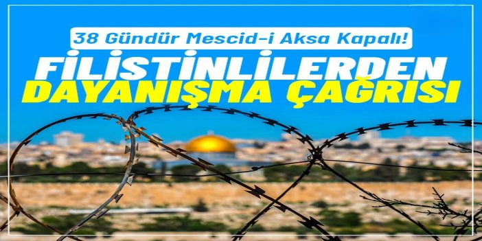 Mescid-i Aksa 38 gündür kapalı: Filistinlilerden dayanışma çağrısı