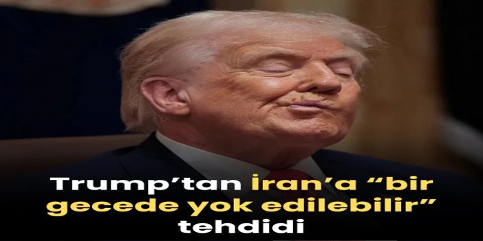 Trump’tan İran’a “bir gecede yok edilebilir” tehdidi