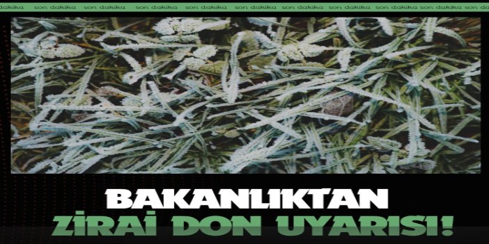 Tarım ve Orman Bakanlığından zirai don uyarısı