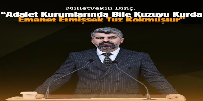 HÜDA PAR Milletvekili Dinç: Adalet kurumlarında bile kuzuyu kurda emanet etmişsek tuz kokmuştur