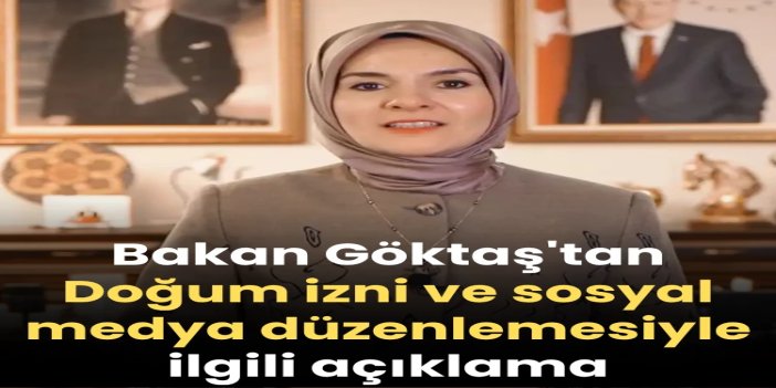 Bakan Göktaş: Doğum izni 24 haftaya çıkarılıyor, sosyal medya düzenlemesiyle 15 yaş altına erişim engellenecek