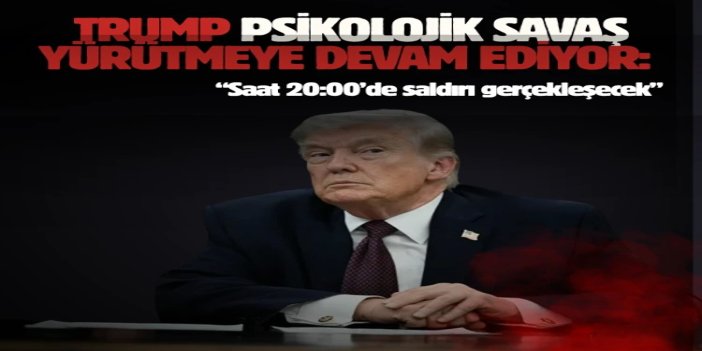 Trump: “Saat 20:00’de saldırı gerçekleşecek”