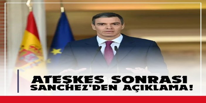 İspanya Başbakanı Sánchez: Diplomasi ve uluslararası hukuk şart