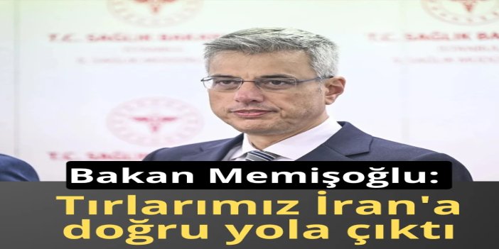 Sağlık Bakanı Memişoğlu: İran’a yardım eli uzatıyoruz