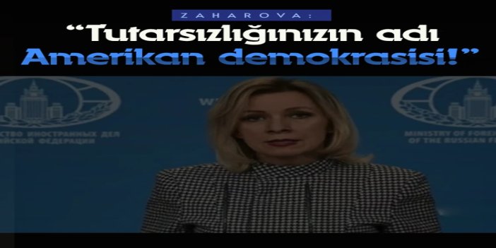 Zaharova’dan ABD’ye: “Tutarsızlığınızın adı Amerikan demokrasisi”