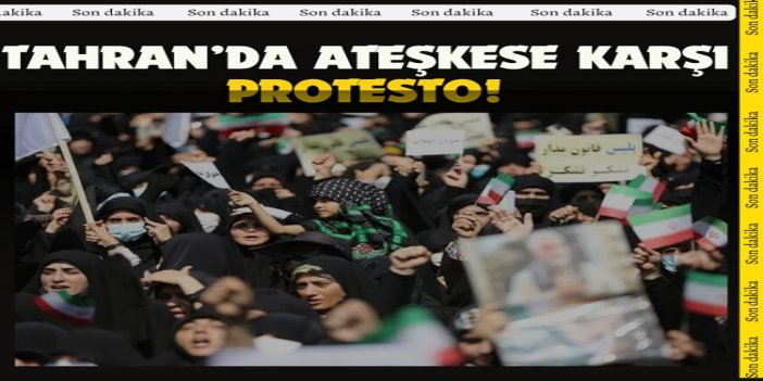 Tahran’da ateşkese karşı protesto