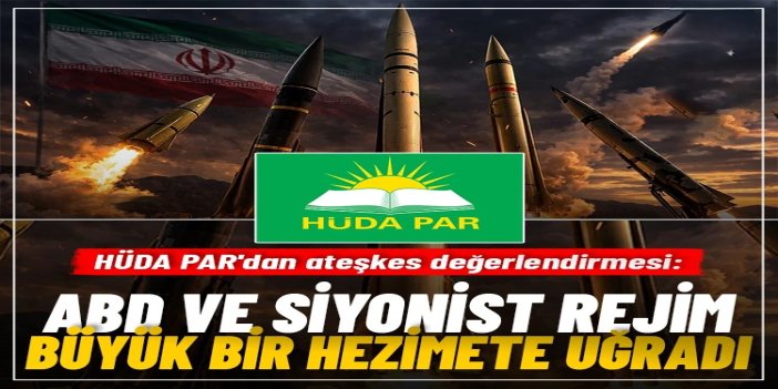 HÜDA PAR'dan ateşkes değerlendirmesi: ABD ve siyonist rejim büyük bir hezimete uğradı