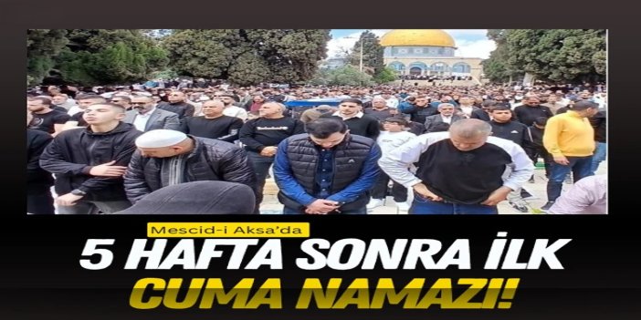 Mescid-i Aksa’da 5 hafta sonra ilk cuma namazı