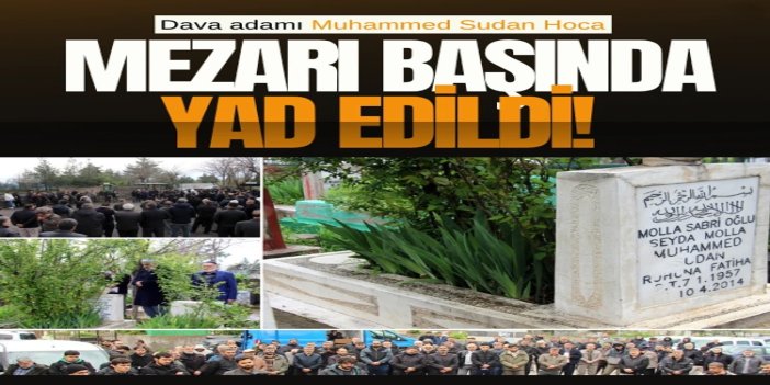 Dava adamı Muhammed Sudan Hoca mezarı başında yad edildi