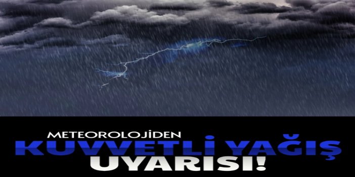 Meteorolojiden kuvvetli yağış uyarısı