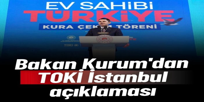 Bakan Kurum: İstanbul'da 500 bin konutun anahtarlarını 2 yıl içinde vermeyi hedefliyoruz