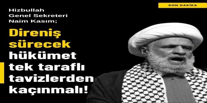 Naim Kasım: Direniş sürecek, hükümet tek taraflı tavizlerden kaçınmalı