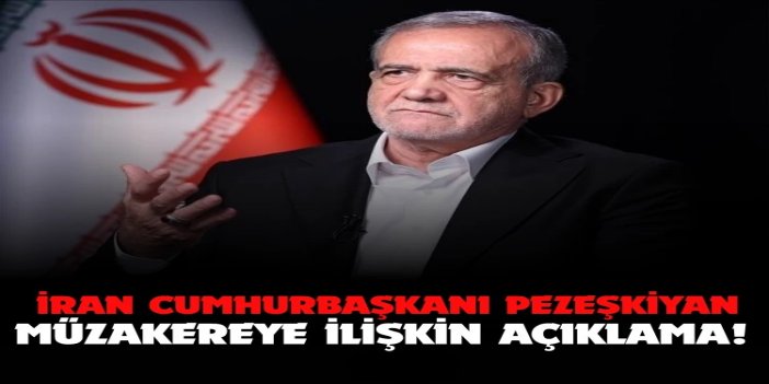 İran Cumhurbaşkanı Pezeşkiyan: İran çıkarlarını koruyarak cesurca müzakere edecek