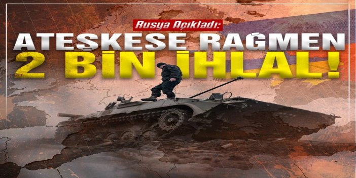 Rusya: Paskalya ateşkesinde yaklaşık 2 bin ihlal yapıldı