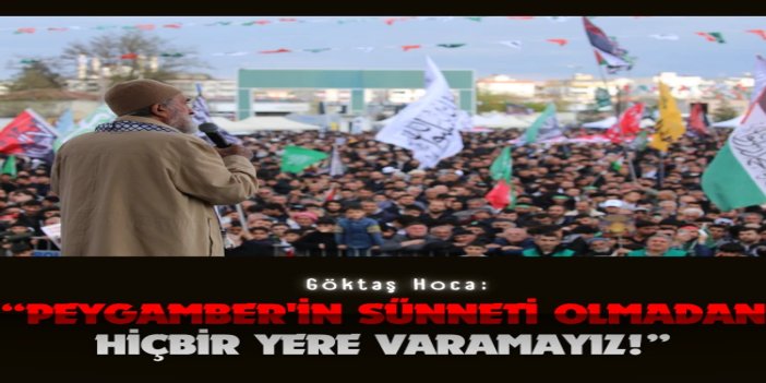 Göktaş Hoca: Peygamber'in sünneti olmadan hiçbir yere varamayız