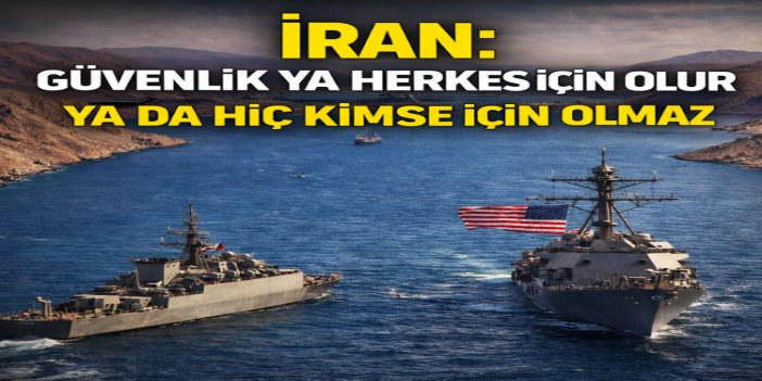 İran’dan Hürmüz ablukasına “ya herkes için ya hiç kimse için” tepkisi