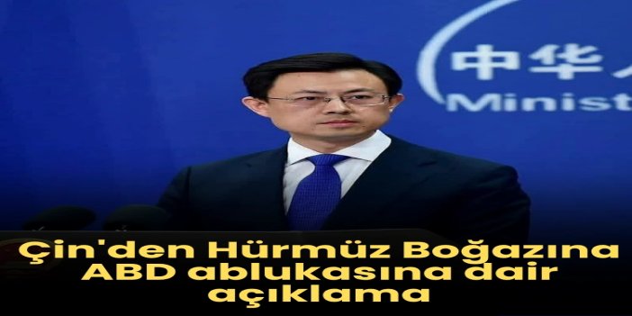 Çin, Hürmüz ablukasına dair sükunet çağrısı yaptı